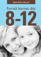 Forstå barnet ditt 8-12 år av Stein Erik Ulvund (Innbundet)