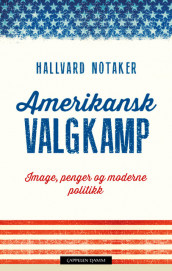 Amerikansk valgkamp av Hallvard Notaker (Innbundet)