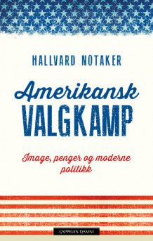Amerikansk valgkamp av Hallvard Notaker (Innbundet)