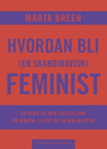 Hvordan bli (en skandinavisk) feminist av Marta Breen (Ebok)
