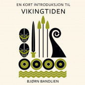 En kort introduksjon til vikingtiden av Bjørn Bandlien (Nedlastbar lydbok)