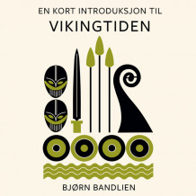 En kort introduksjon til vikingtiden av Bjørn Bandlien (Nedlastbar lydbok)