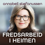 Fredsarbeid i heimen av Annabell Stefanussen (Nedlastbar lydbok)