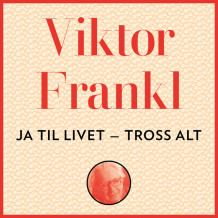 Ja til livet - tross alt av Viktor E. Frankl (Nedlastbar lydbok)
