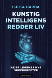 Kunstig intelligens redder liv av Ishita Barua (Ebok)