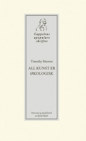 All kunst er økologisk av Timothy Morton (Heftet)