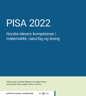 PISA 2022. Norske elevers kompetanse i matematikk, naturfag og lesing av Anna Eriksen, Tove S. Frønes, Fredrik Jensen, Maria Løvgren, Eva Kristin Narvhus og Andreas Pettersen (Heftet)