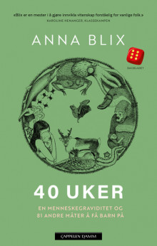 40 uker, en menneskegraviditet og 81 andre måter å få barn på av Anna Blix (Heftet)