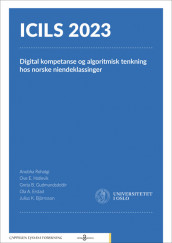 ICILS 2023: Digital kompetanse og algoritmisk tenkning hos norske niendeklassinger av Julius Kristjan Björnsson, Ola A. Erstad, Greta Björk Gudmundsdottir, Ove E. Hatlevik og Anubha Rohatgi (Heftet)