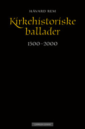 Kirkehistoriske ballader av Håvard Rem (Innbundet)