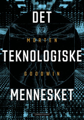 Det teknologiske mennesket av Morten Goodwin (Innbundet)