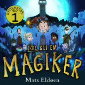 Ikke bli en magiker av Mats Eldøen (Nedlastbar lydbok)