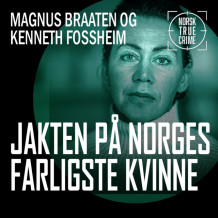 Politiets jakt på «Norges farligste kvinne» av Magnus Braaten og Kenneth Fossheim (Nedlastbar lydbok)