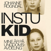 Instukid - Mine år på ungdomsavdeling av Johanne Rogndal (Nedlastbar lydbok)