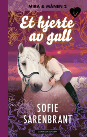 Mira og Månen: Et hjerte av gull av Sofie Sarenbrant (Innbundet)