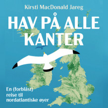Hav på alle kanter - En (forblåst) reise til nordatlantiske øyer av Kirsti MacDonald Jareg (Nedlastbar lydbok)