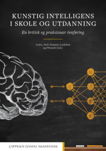 Kunstig intelligens i skole og utdanning av Christina Lentz, Therese Holt Hansen, Katrin Losleben og Holger Pötzsch (Heftet)