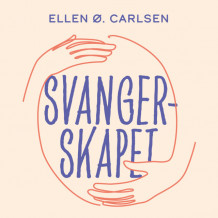 Svangerskapet - Den fantastiske reisen fra to celler til en baby av Ellen Øen Carlsen (Nedlastbar lydbok)