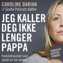 Jeg kaller deg ikke lenger pappa - Familietraumet som rystet en hel verden av Caroline Darian (Nedlastbar lydbok)