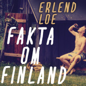 Fakta om Finland - Forfatterens innlesning av Erlend Loe (Nedlastbar lydbok)
