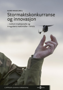 Stormaktskonkurranse og innovasjon – mellom tradisjonelle og irregulære maktmidler i Arktis av Njord Wegge (Innbundet)