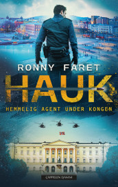 HAUK: Hemmelig agent under kongen av Ronny Faret (Innbundet)