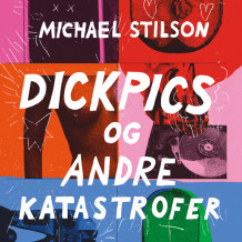 Dickpics og andre katastrofer av Michael Stilson (Nedlastbar lydbok)