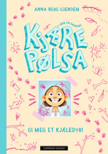 Kjære Pølsa: Gi meg et kjæledyr! av Anna Berg Gjendem (Innbundet)