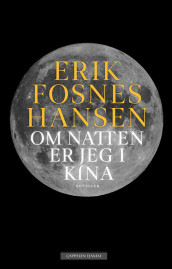 Om natten er jeg i Kina av Erik Fosnes Hansen (Innbundet)