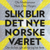 Slik blir det nye norske været av Hans Olav Hygen og Ole Mathismoen (Nedlastbar lydbok)