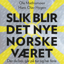 Slik blir det nye norske været av Hans Olav Hygen og Ole Mathismoen (Nedlastbar lydbok)