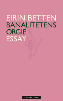 Banalitetens orgie av Eirin Betten (Ebok)