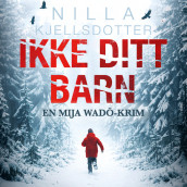 Ikke ditt barn av Nilla Kjellsdotter (Nedlastbar lydbok)