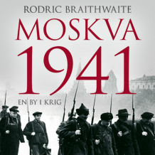 Moskva 1941 - En by i krig av Rodric Braithwaite (Nedlastbar lydbok)