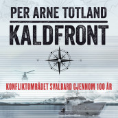 Kaldfront - Konfliktområdet Svalbard gjennom 100 år av Per Arne Totland (Nedlastbar lydbok)