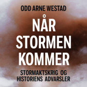 Når stormen kommer - Stormaktskrig og historiens advarsler av Odd Arne Westad (Nedlastbar lydbok)
