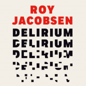 Delirium av Roy Jacobsen (Nedlastbar lydbok)