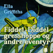 Fiddel-Diddel gresshoppe og andre eventyr av Ella Griffiths (Nedlastbar lydbok)