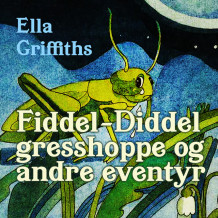 Fiddel-Diddel gresshoppe og andre eventyr av Ella Griffiths (Nedlastbar lydbok)