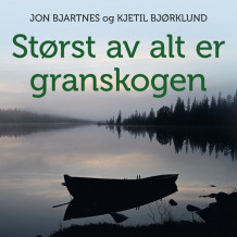Størst av alt er granskogen av Jon Bjartnes (Nedlastbar lydbok)