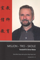 Misjon, tro, skole av Bente Mari Afset, Birger Løvlie og Arne Helge Teigen (Heftet)